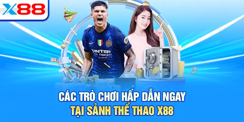 Các trò chơi hấp dẫn ngay tại sảnh thể thao X88