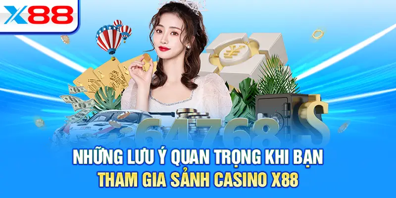Những lưu ý quan trọng khi bạn tham gia sảnh casino X88