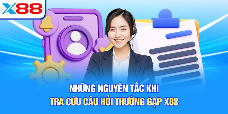 Những nguyên tắc khi tra cứu câu hỏi thường gặp X88