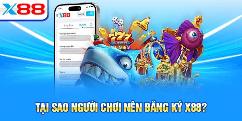 Tại sao người chơi nên đăng ký X88?